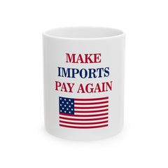 Make Imports Pay Again Ceramic Mug - Donald Trump Store Online