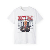 Daddy's Home Trump T-Shirt – unisex ultra cotton tee with funny political slogan