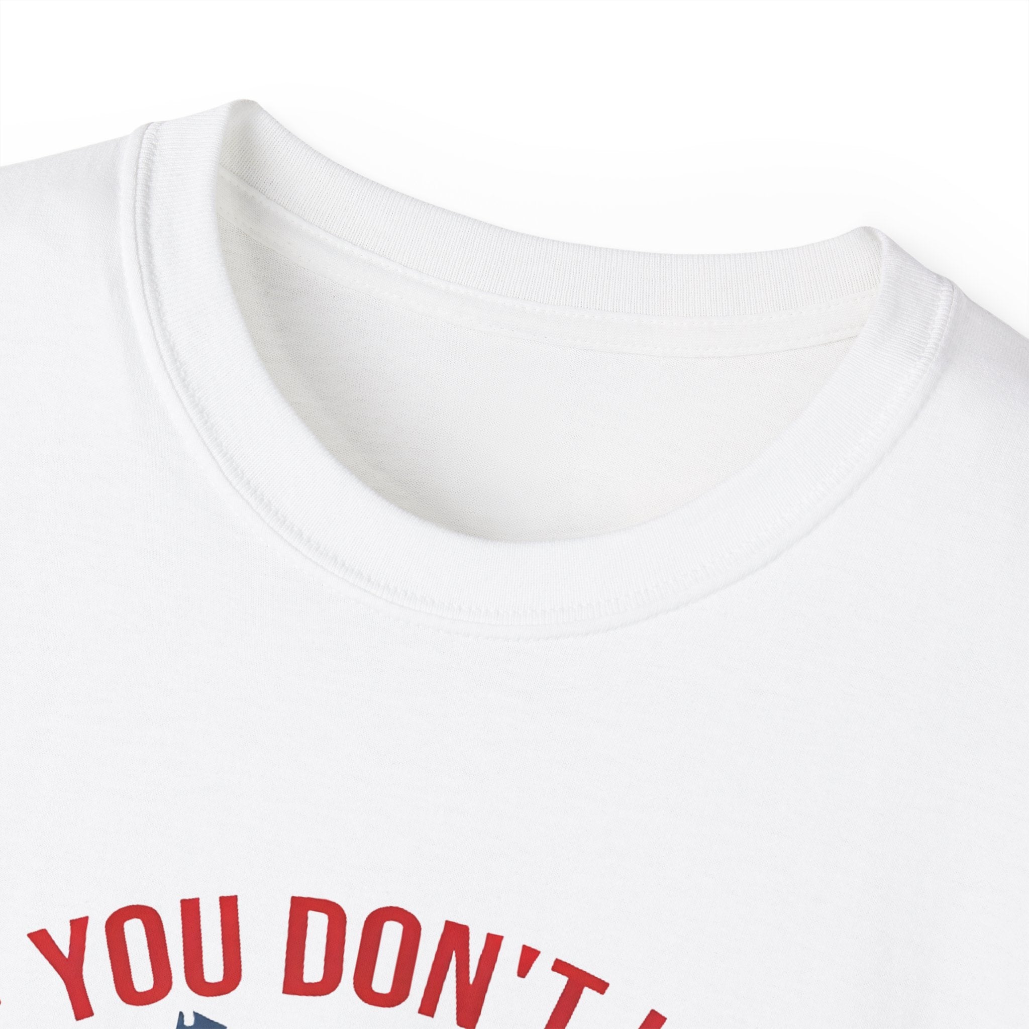 If You Don't Like Trump Then You Probably Won Like Me trump t shirt