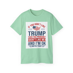 If You Don't Like Trump Then You Probably Won Like Me trump t shirt