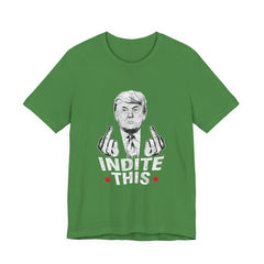 Trump Indite This T Shirt, Trump shirt green