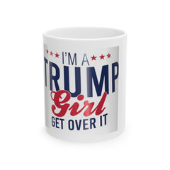 Trump Girl Humor Ceramic Mug - 11oz & 15oz - Donald Trump Store Online