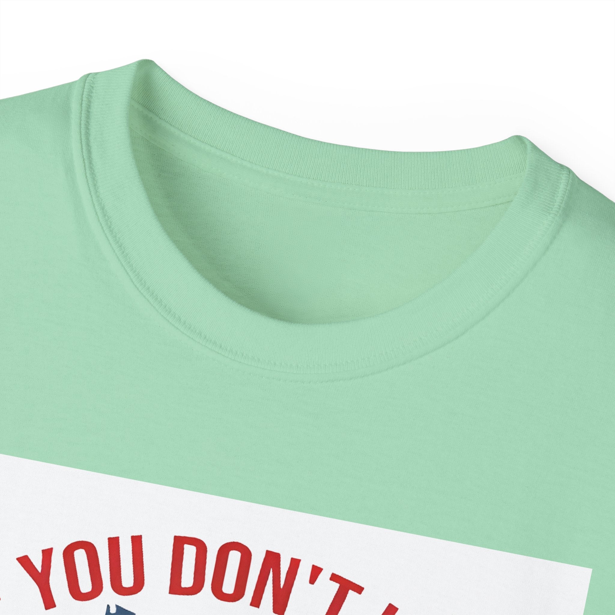 If You Don't Like Trump Then You Probably Won Like Me trump t shirt