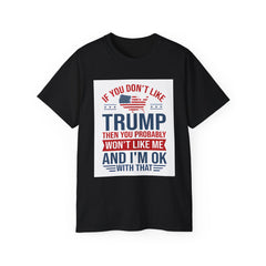 If You Don't Like Trump Then You Probably Won Like Me trump t shirt