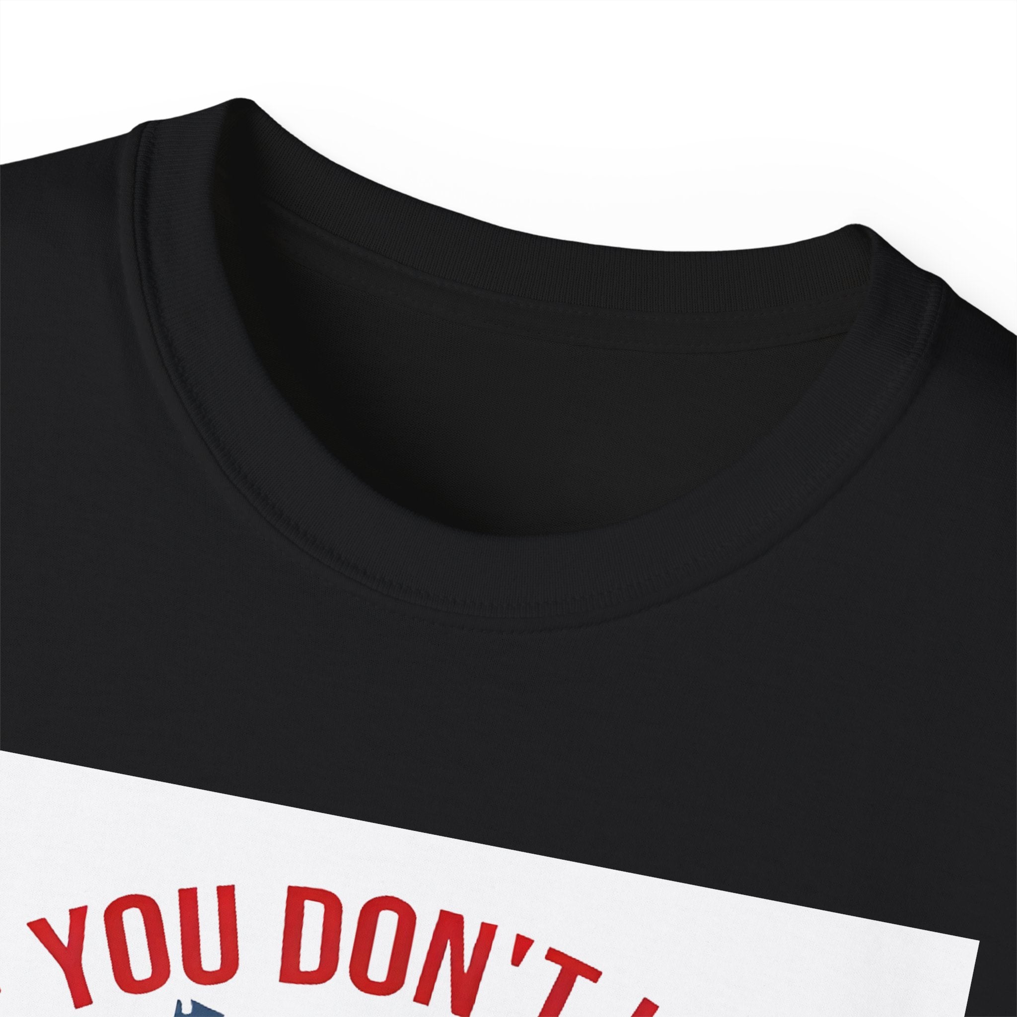 If You Don't Like Trump Then You Probably Won Like Me trump t shirt