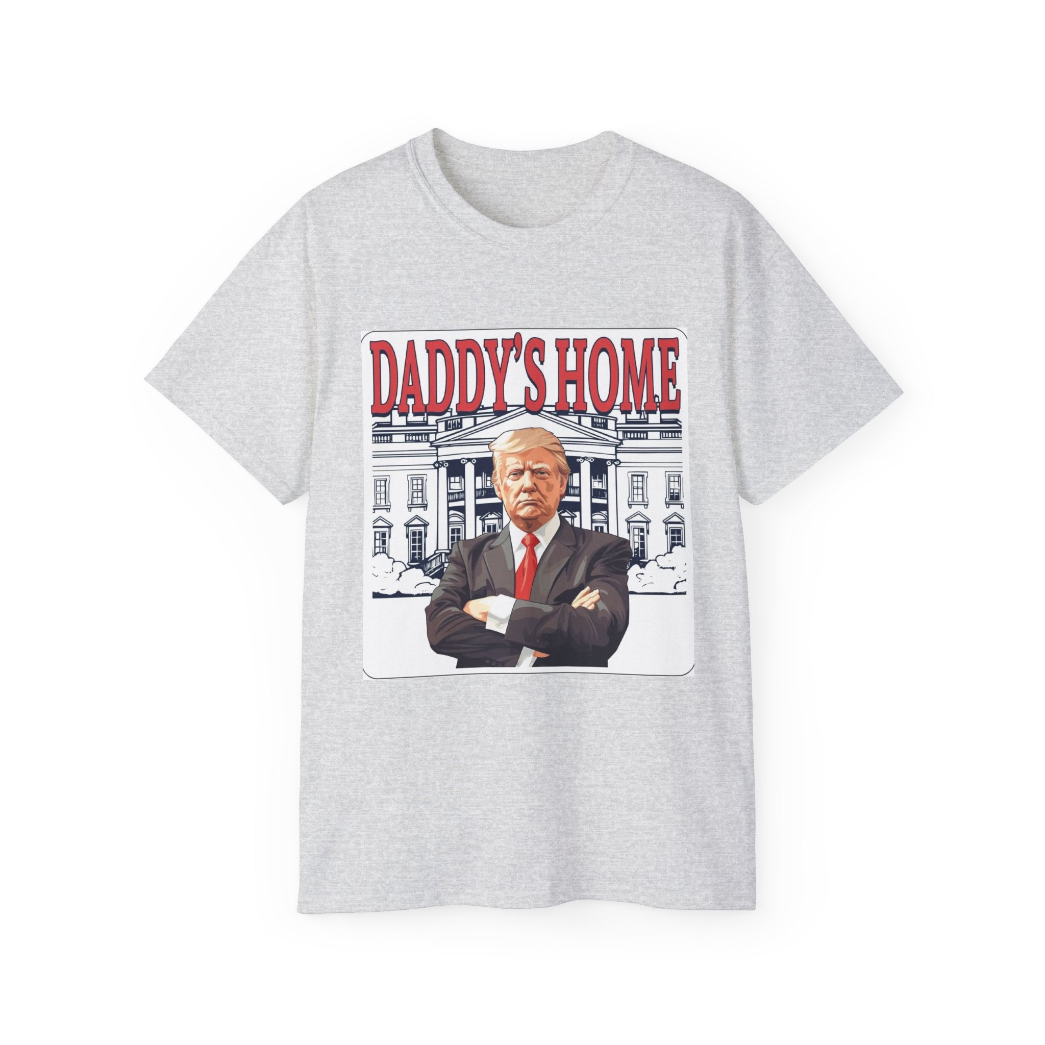 Daddy's Home Unisex Ultra Cotton Tee - Funny Political T-Shirt - Donald Trump Store Online