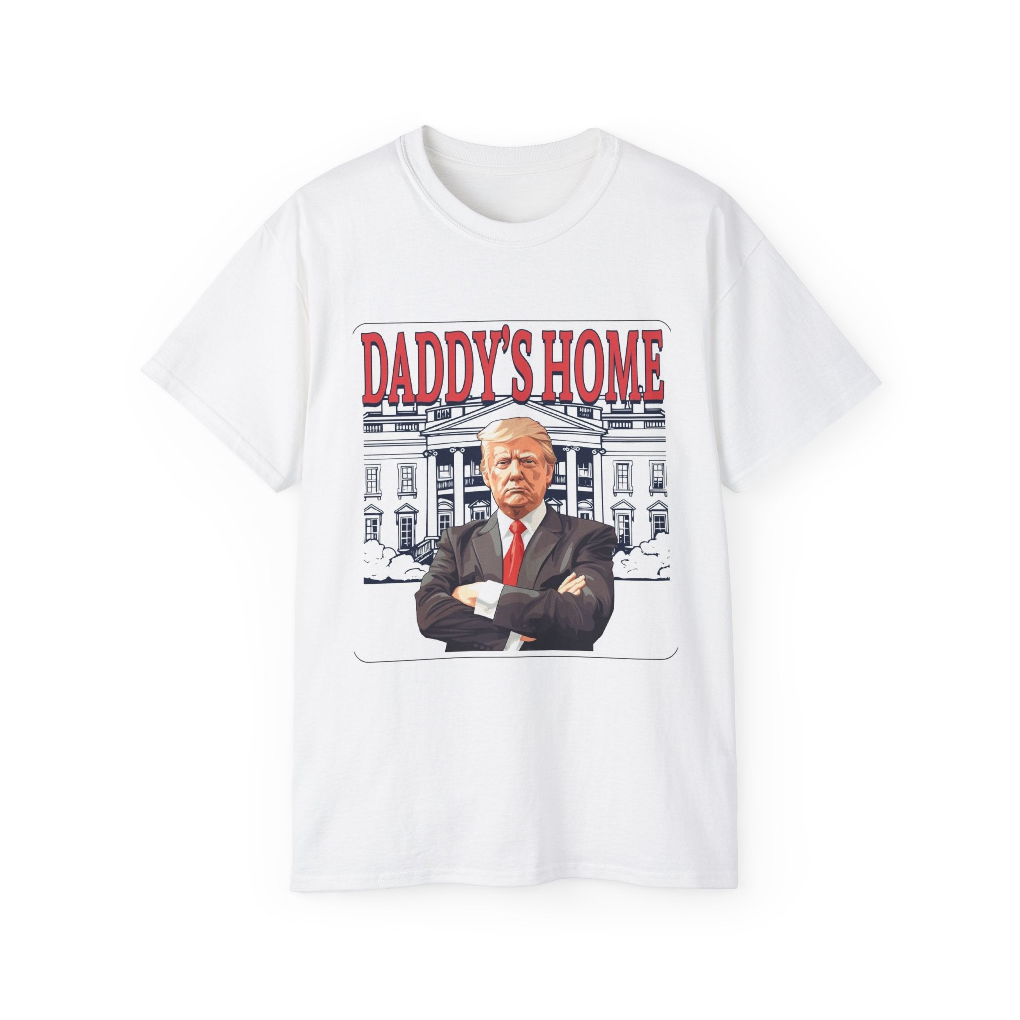 Daddy's Home Trump T-Shirt – unisex ultra cotton tee with funny political slogan