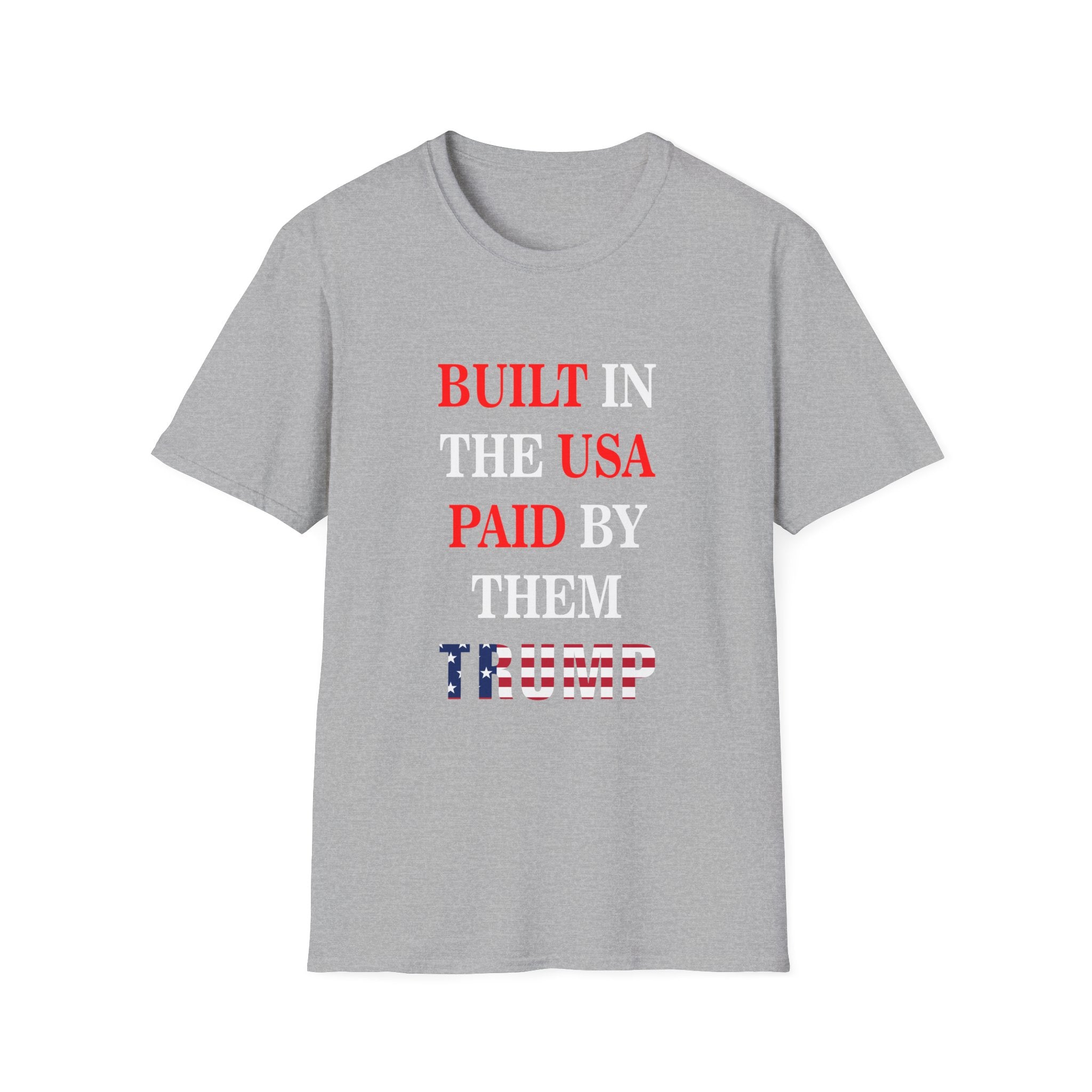 Built in the USA. Paid by Them.Trump  Grey T-Shirt | America First Unisex Tee 