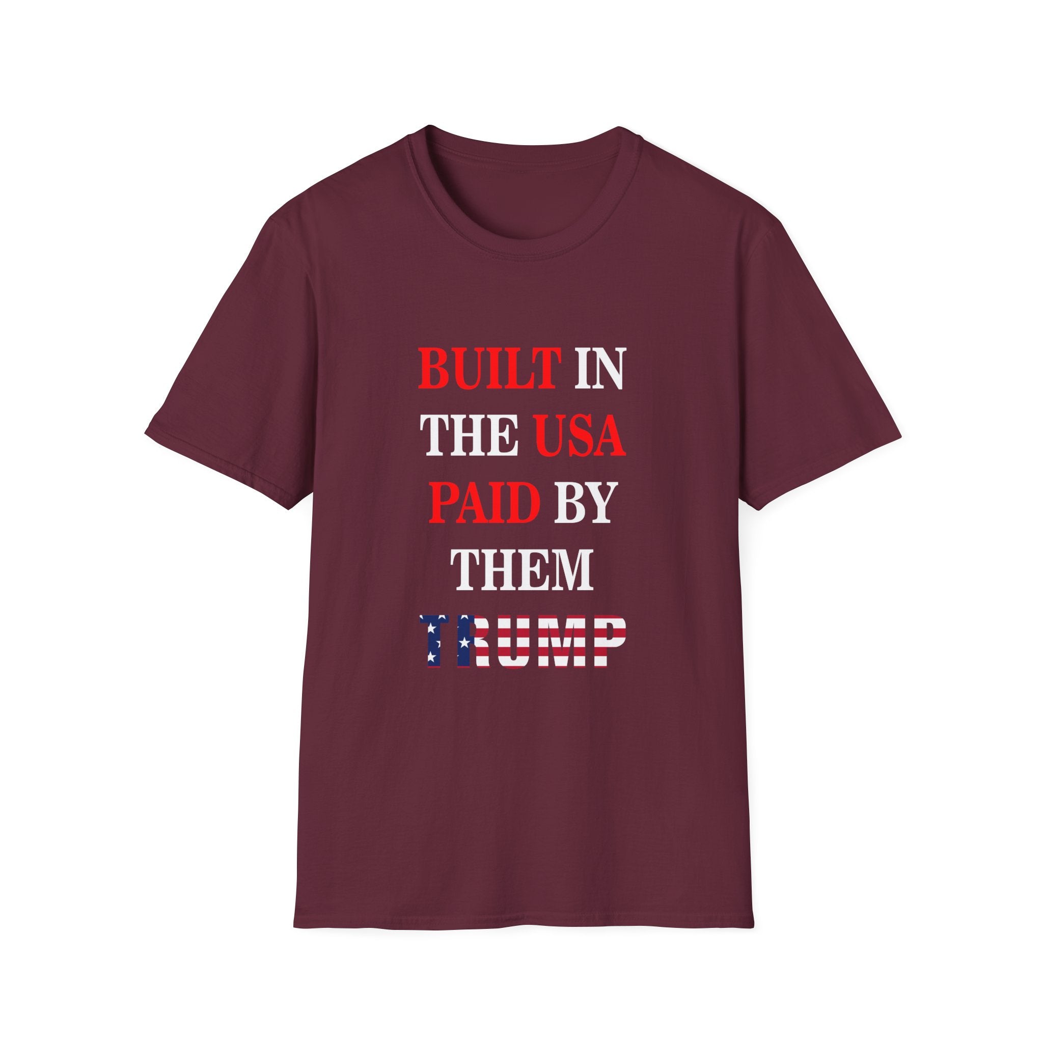 Built in the USA. Paid by Them.Trump T-Shirt | America First Unisex Tee - Donald Trump Store Online