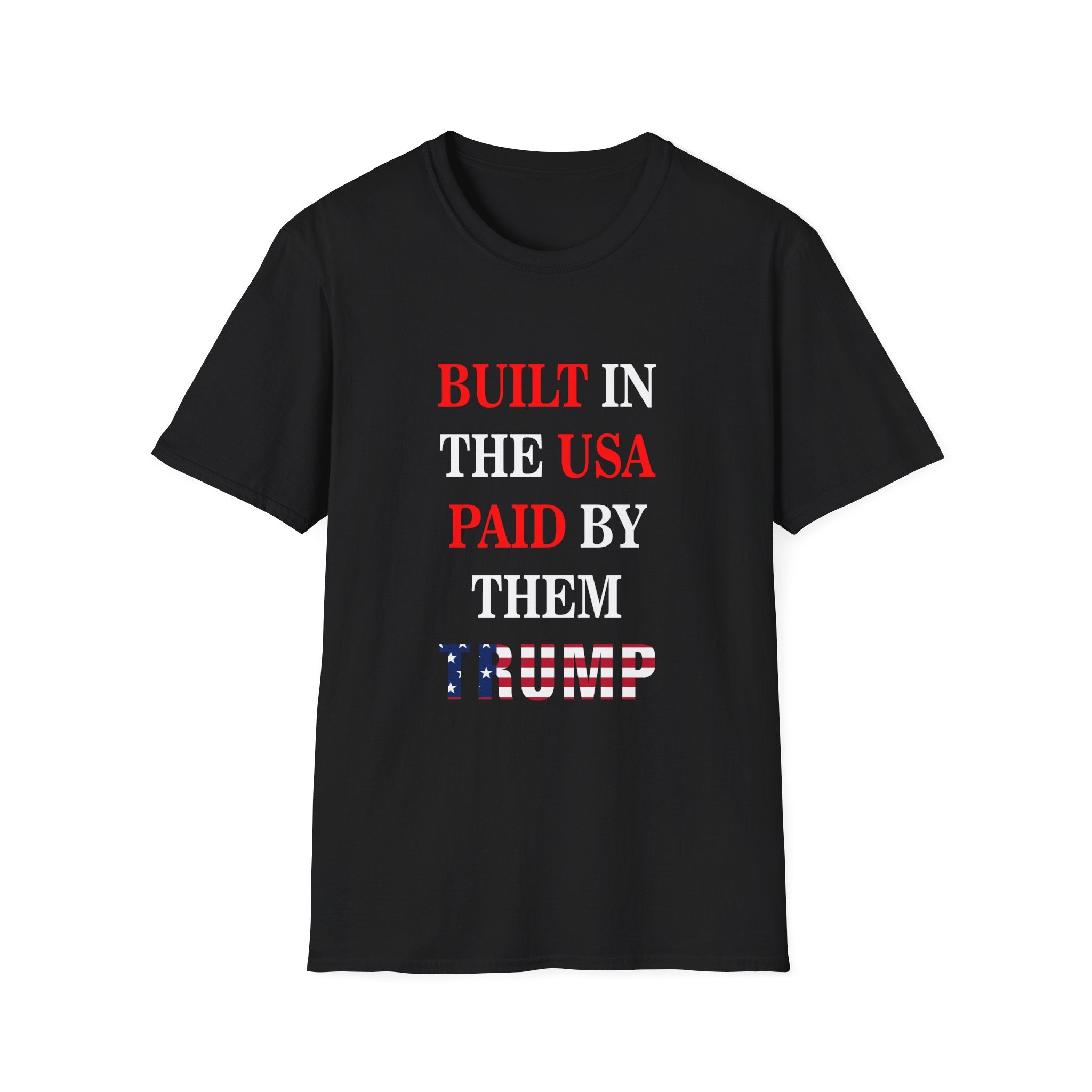Built in the USA. Paid by Them.Trump T-Shirt | America First Unisex Tee - Donald Trump Store Online