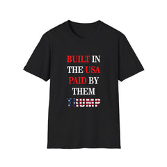 Built in the USA. Paid by Them.Trump T-Shirt | America First Unisex Tee - Donald Trump Store Online